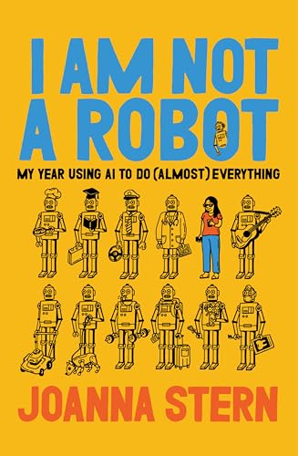 I Am Not a Robot: My Year Using AI to Do (Almost) Everything