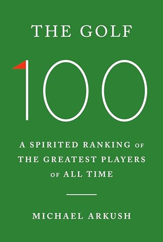 Golf 100: A Spirited Ranking of the Greatest Players of All Time