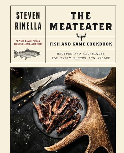 Meateater Fish and Game Cookbook: Recipes and Techniques for Every Hunter and Angler