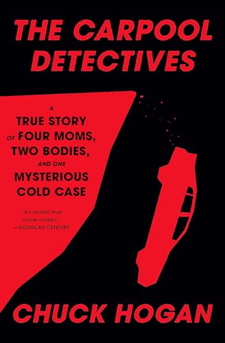 Carpool Detectives: A True Story of Four Moms, Two Bodies, and One Mysterious Cold Case