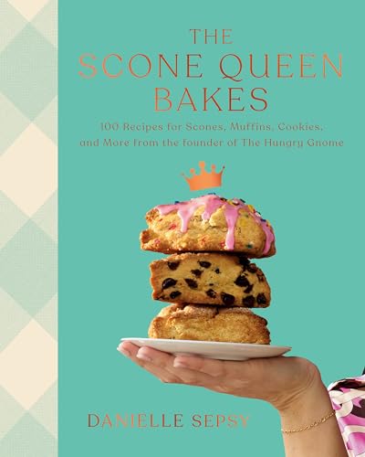 Scone Queen Bakes: 100 Recipes for Scones, Muffins, Cookies, and Cakes from the Founder of the Hungry Gnome: A Cookbook