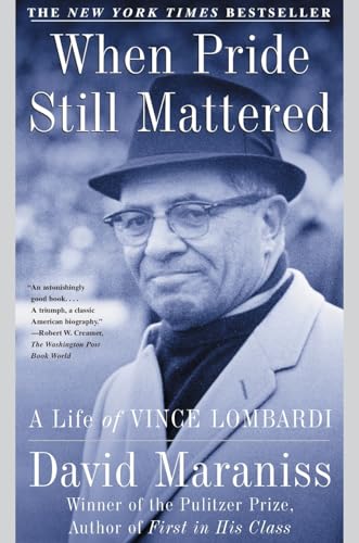When Pride Still Mattered: A Life of Vince Lombardi
