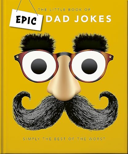 Little Book of Epic Dad Jokes: The Worse They Are, the Better They Are