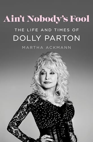 Ain't Nobody's Fool: The Life and Times of Dolly Parton