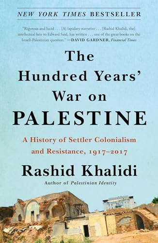 Hundred Years' War on Palestine: A History of Settler Colonialism and Resistance, 1917-2017