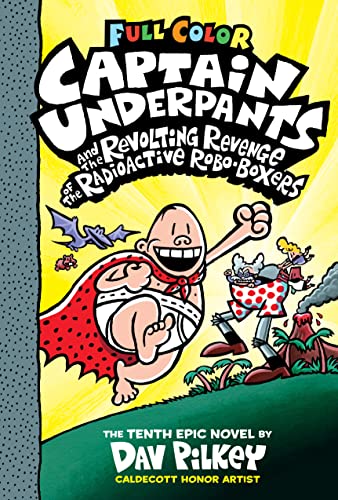 Captain Underpants and the Revolting Revenge of the Radioactive Robo-Boxers: Color Edition (Captain Underpants #10): From the Creator of Dog Man: Volu