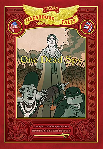 One Dead Spy: Bigger & Badder Edition (Nathan Hale's Hazardous Tales #1): A Revolutionary War Tale