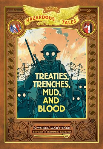 Treaties, Trenches, Mud, and Blood: Bigger & Badder Edition (Nathan Hale's Hazardous Tales #4): A World War I Tale Volume 4