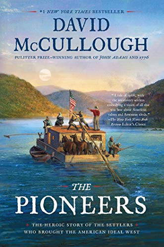Pioneers: The Heroic Story of the Settlers Who Brought the American Ideal West