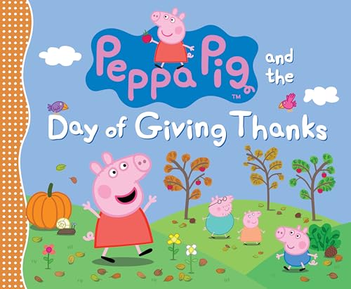 Peppa Pig and the Day of Giving Thanks: (A Thanksgiving Holiday Storybook about Gratitude, Nature, and Togetherness - Perfect for Toddlers, Preschoole