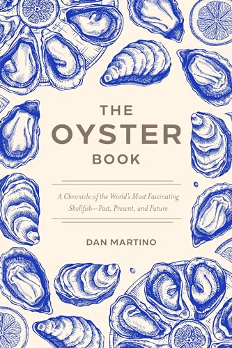 Oyster Book: A Chronicle of the World's Most Fascinating Shellfish--Past, Present, and Future