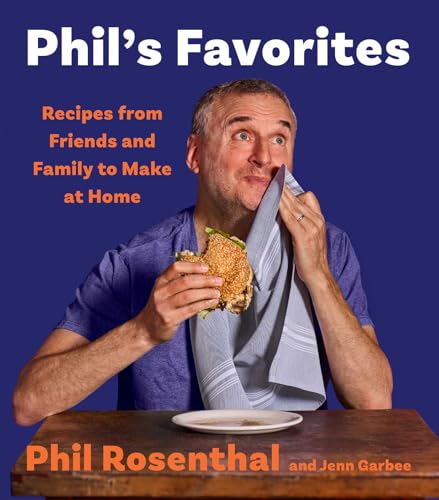 Phil's Favorites: Recipes from Friends and Family to Make at Home (a Cookbook)