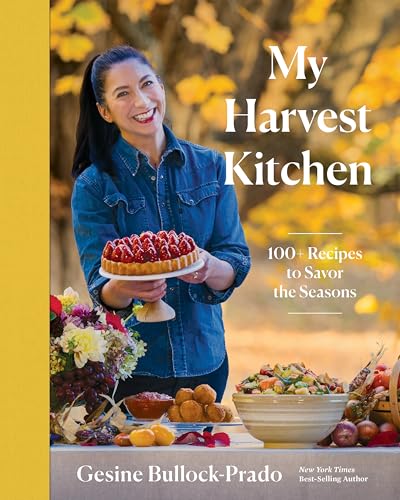 My Harvest Kitchen: 100+ Recipes to Savor the Seasons