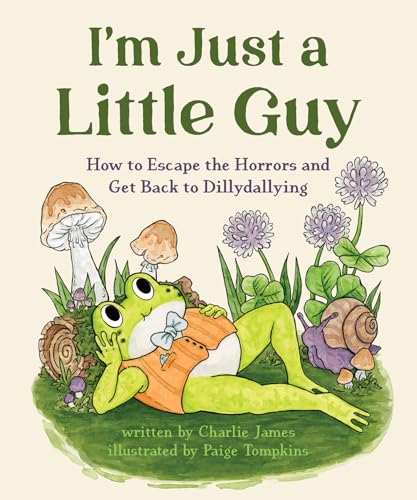 I'm Just a Little Guy: How to Escape the Horrors and Get Back to Dillydallying