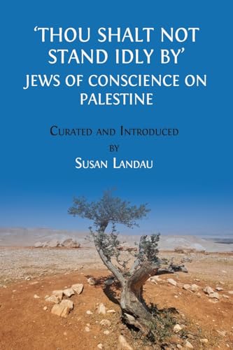 Thou Shalt Not Stand Idly By: Jews of Conscience on Palestine