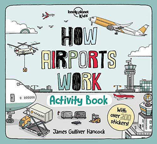Lonely Planet Kids How Airports Work Activity Book: Packed with Facts & Fun Challenges Over 200 Stickers Included Color In, Design Your Own, Odd One O