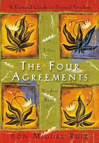 Four Agreements: A Practical Guide to Personal Freedom