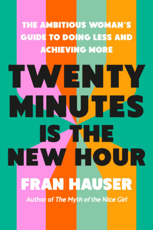 *Pre-Order* Twenty Minutes Is the New Hour: The Ambitious Woman's Guide to Doing Less and Achieving More