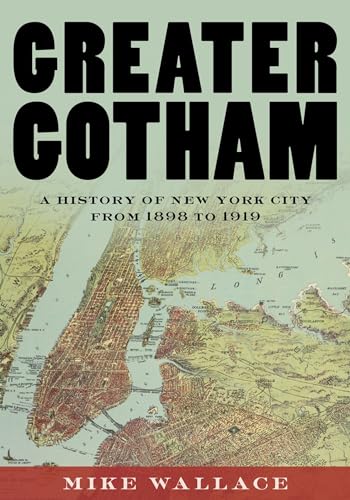 Greater Gotham: A History of New York City from 1898 to 1919