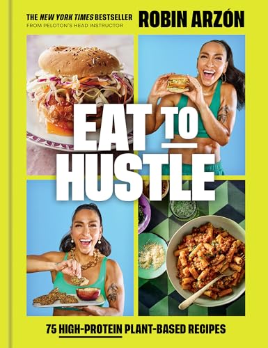 Eat to Hustle: 75 High-Protein Plant-Based Recipes (a Cookbook)