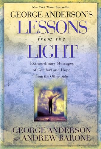 Lessons from the Light: Extraordinary Messages of Comfort and Hope from the Other Side