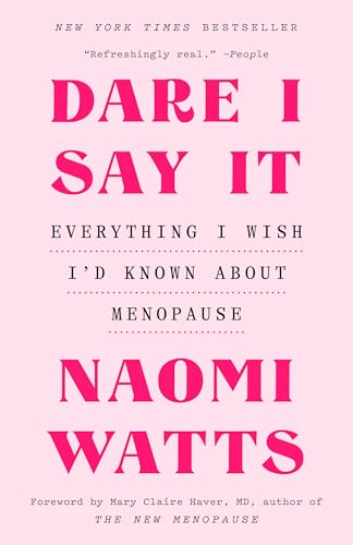 Dare I Say It: Everything I Wish I'd Known about Menopause