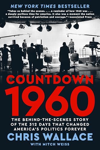 Countdown 1960: The Behind-The-Scenes Story of the 312 Days That Changed America's Politics Forever