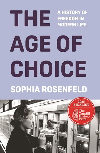 Age of Choice: A History of Freedom in Modern Life