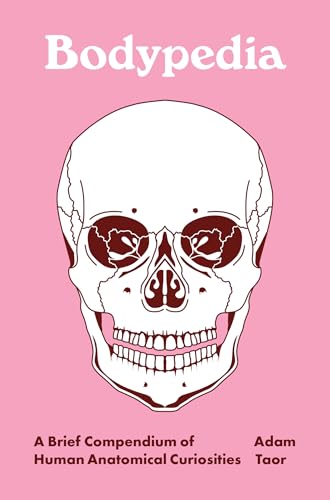 Bodypedia: A Brief Compendium of Human Anatomical Curiosities