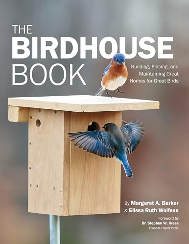 Birdhouse Book: Building, Placing, and Maintaining Great Homes for Great Birds