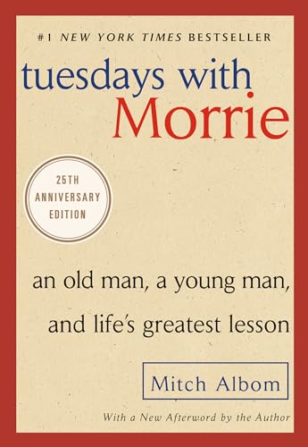 Tuesdays with Morrie: An Old Man, a Young Man, and Life's Greatest Lesson