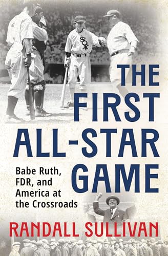 First All-Star Game: Babe Ruth, FDR and America at the Crossroads