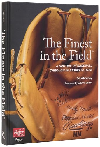 Finest in the Field(r): A History of Baseball Through 50 Iconic Gloves
