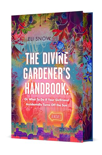 Divine Gardener's Handbook: Or What to Do If Your Girlfriend Accidentally Turns Off the Sun: A Novel