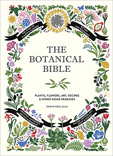 Botanical Bible: Plants, Flowers, Art, Recipes & Other Home Uses