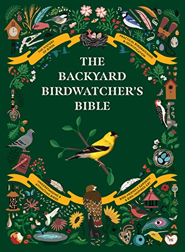 Backyard Birdwatcher's Bible: Birds, Behaviors, Habitats, Identification, Art & Other Home Crafts