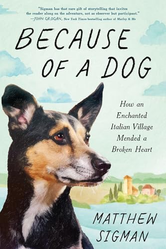 Because of a Dog: How an Enchanted Italian Village Mended a Broken Heart