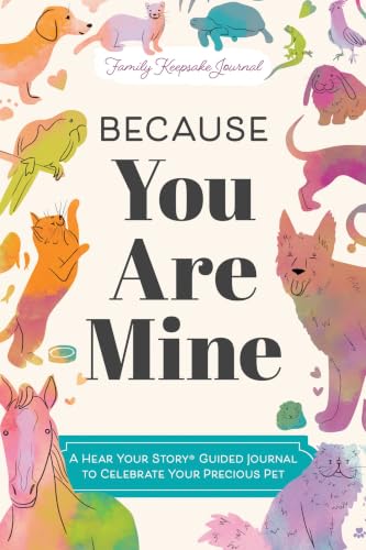 Because You Are Mine: A Hear Your Story(r) Guided Journal to Celebrate Your Precious Pet