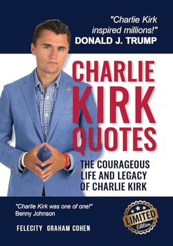 Charlie Kirk Quotes: The Courageous Life and Legacy of Charlie Kirk Founder, Turning Point USA