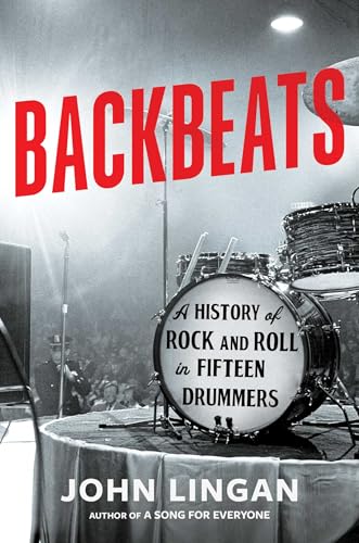Backbeats: A History of Rock and Roll in Fifteen Drummers