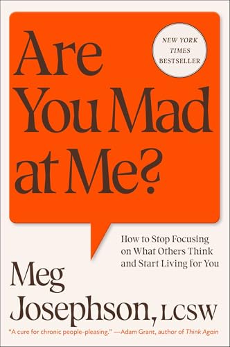 Are You Mad at Me?: How to Stop Focusing on What Others Think and Start Living for You