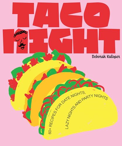 Taco Night: 60+ Recipes for Date Nights, Lazy Nights and Party Nights
